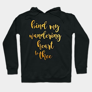 Bind my wandering heart to thee Hoodie